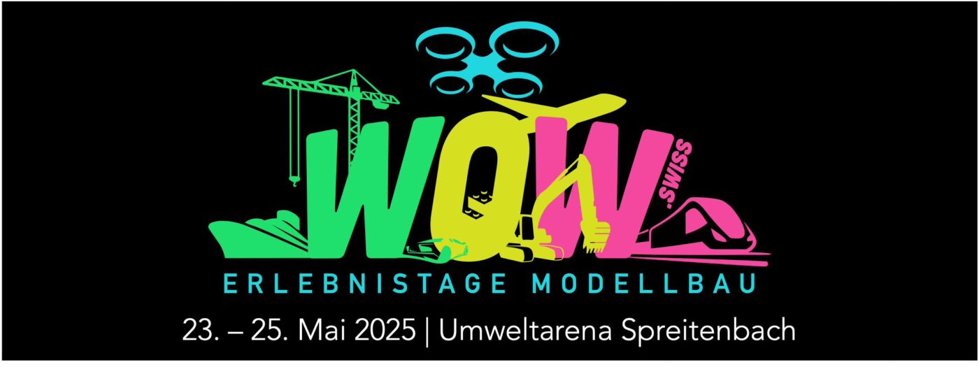 WOW Erlebnistage Modellbau | 23. bis 25. Mai 2025 | Umweltarena Spreitenbach